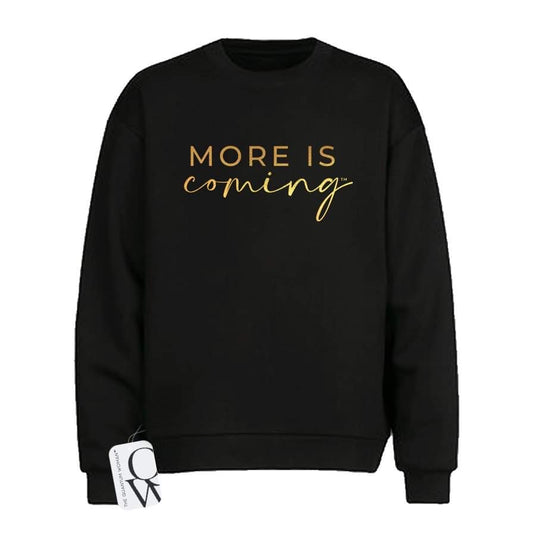 More Is Coming™ Crewneck